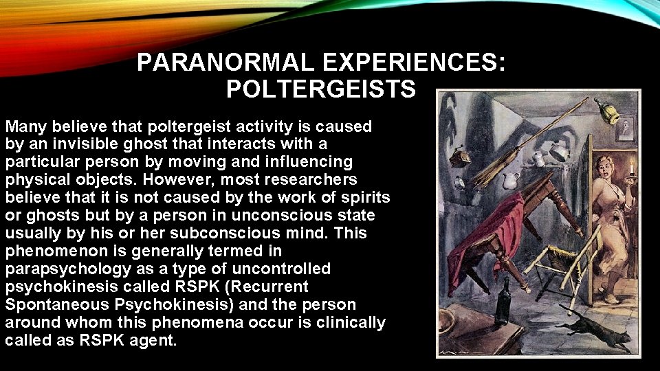PARANORMAL EXPERIENCES: POLTERGEISTS Many believe that poltergeist activity is caused by an invisible ghost
