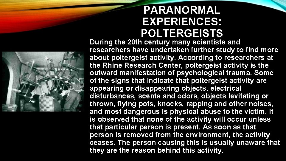 PARANORMAL EXPERIENCES: POLTERGEISTS During the 20 th century many scientists and researchers have undertaken