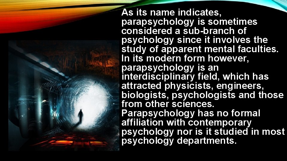 As its name indicates, parapsychology is sometimes considered a sub-branch of psychology since it