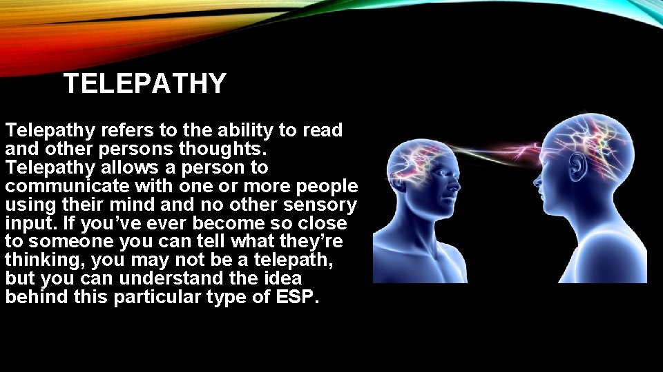 TELEPATHY Telepathy refers to the ability to read and other persons thoughts. Telepathy allows