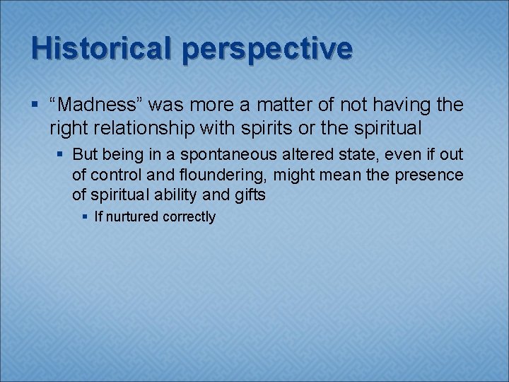 Historical perspective § “Madness” was more a matter of not having the right relationship