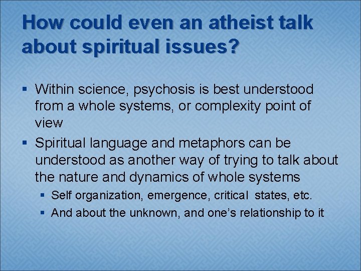 How could even an atheist talk about spiritual issues? § Within science, psychosis is