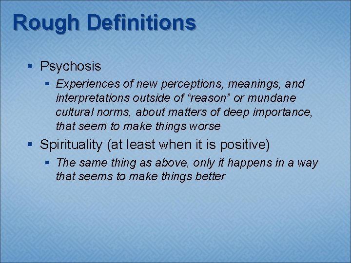 Rough Definitions § Psychosis § Experiences of new perceptions, meanings, and interpretations outside of