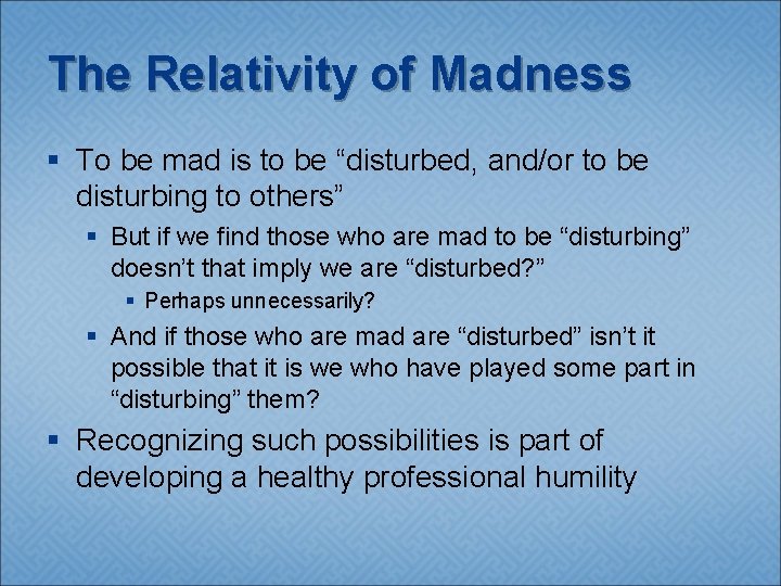 The Relativity of Madness § To be mad is to be “disturbed, and/or to