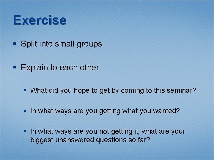 Exercise § Split into small groups § Explain to each other § What did