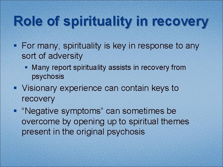 Role of spirituality in recovery § For many, spirituality is key in response to