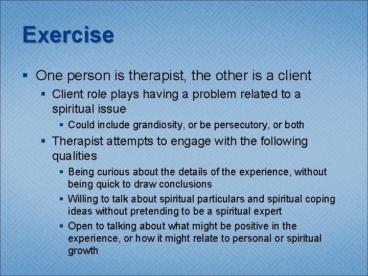 Exercise § One person is therapist, the other is a client § Client role