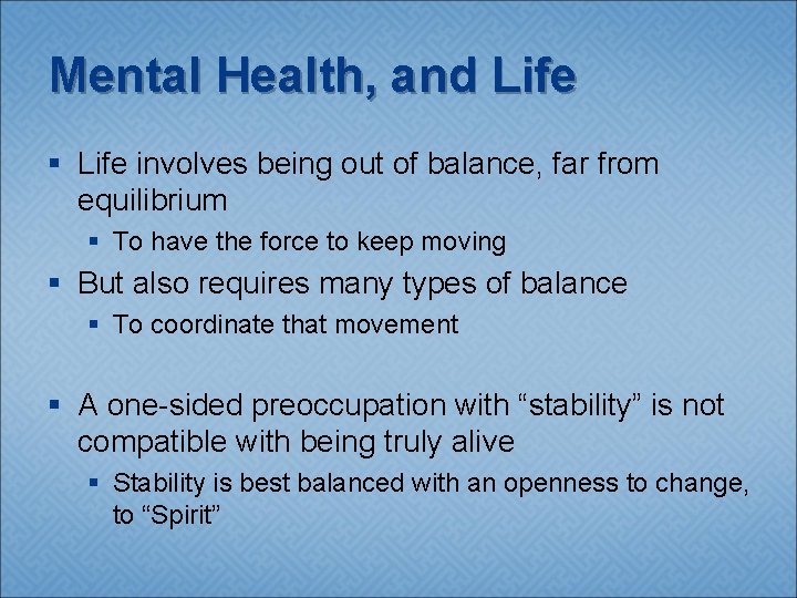 Mental Health, and Life § Life involves being out of balance, far from equilibrium