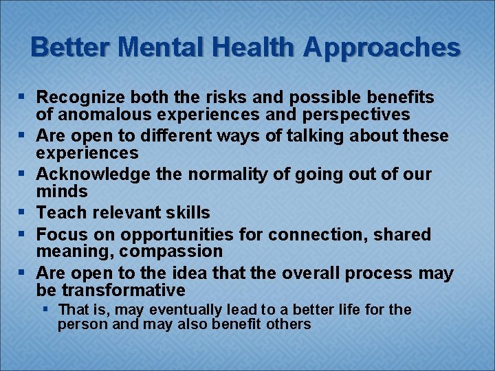 Better Mental Health Approaches § Recognize both the risks and possible benefits of anomalous