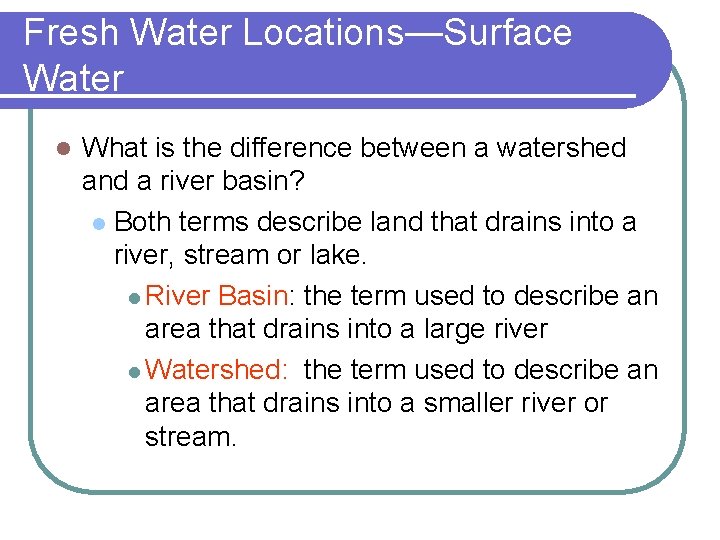 Fresh Water Locations—Surface Water l What is the difference between a watershed and a