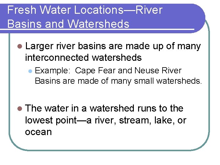 Fresh Water Locations—River Basins and Watersheds l Larger river basins are made up of