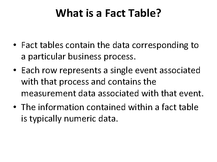 What is a Fact Table? • Fact tables contain the data corresponding to a