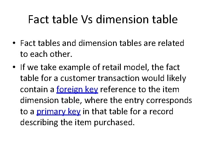 Fact table Vs dimension table • Fact tables and dimension tables are related to