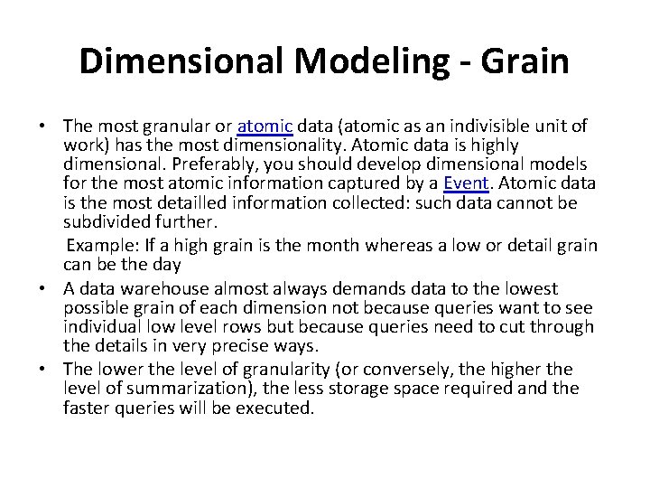 Dimensional Modeling - Grain • The most granular or atomic data (atomic as an