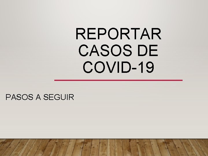 REPORTAR CASOS DE COVID-19 PASOS A SEGUIR 