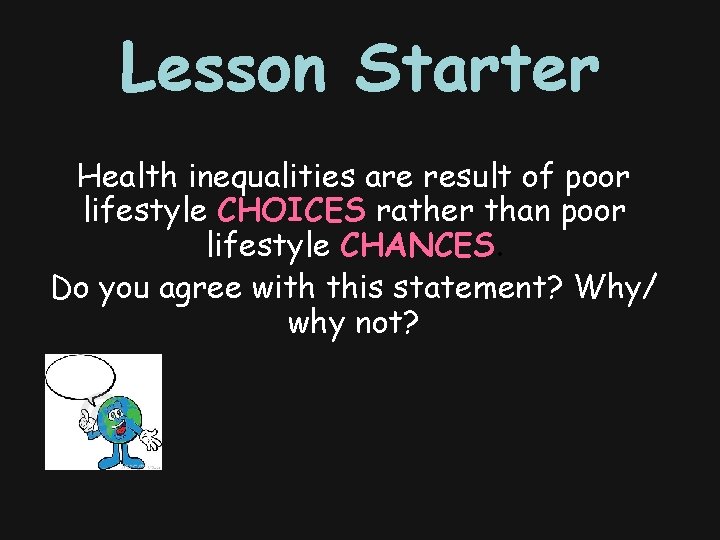 Lesson Starter Health inequalities are result of poor lifestyle CHOICES rather than poor lifestyle