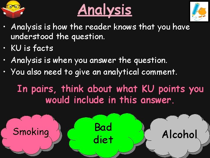 Analysis • Analysis is how the reader knows that you have understood the question.