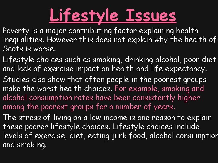 Lifestyle Issues Poverty is a major contributing factor explaining health inequalities. However this does