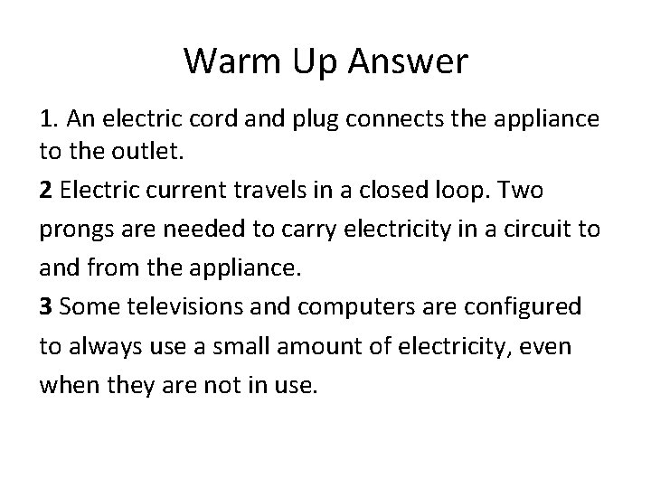 Warm Up Answer 1. An electric cord and plug connects the appliance to the