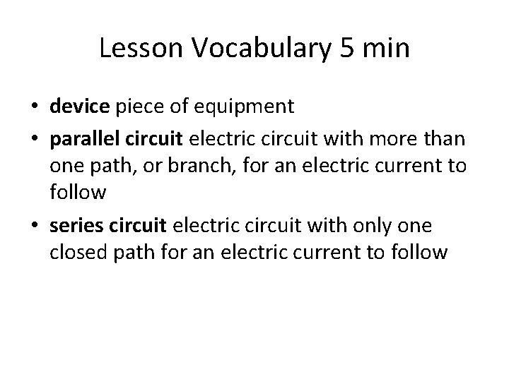 Lesson Vocabulary 5 min • device piece of equipment • parallel circuit electric circuit