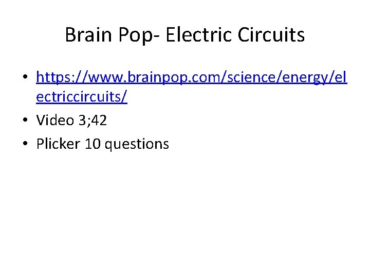 Brain Pop- Electric Circuits • https: //www. brainpop. com/science/energy/el ectriccircuits/ • Video 3; 42