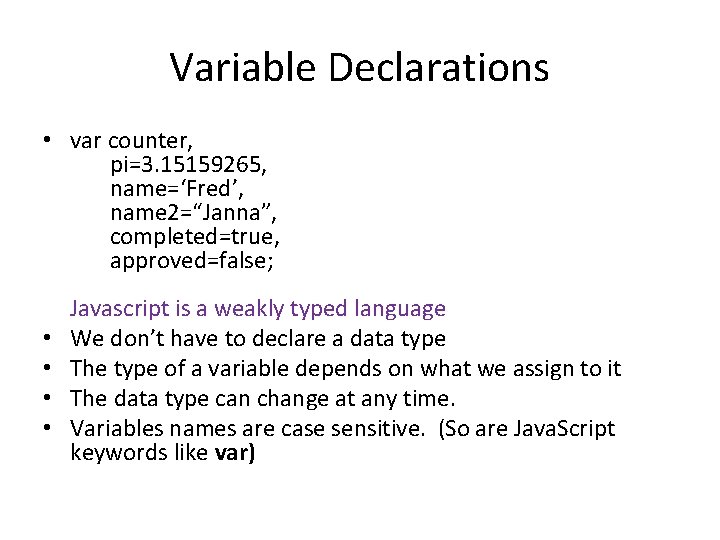 Variable Declarations • var counter, pi=3. 15159265, name=‘Fred’, name 2=“Janna”, completed=true, approved=false; • •