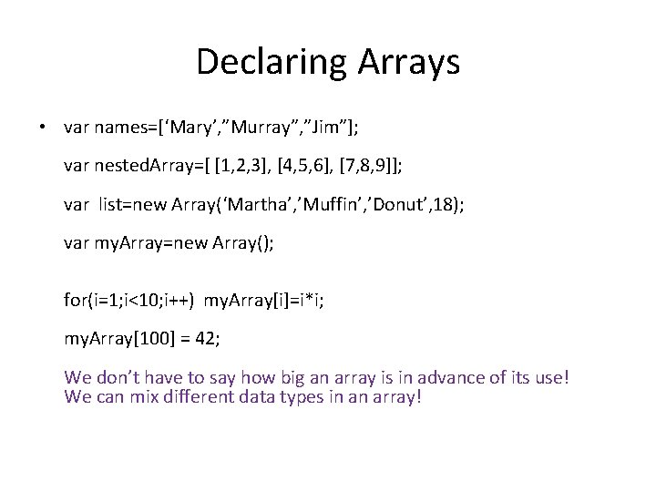 Declaring Arrays • var names=[‘Mary’, ”Murray”, ”Jim”]; var nested. Array=[ [1, 2, 3], [4,