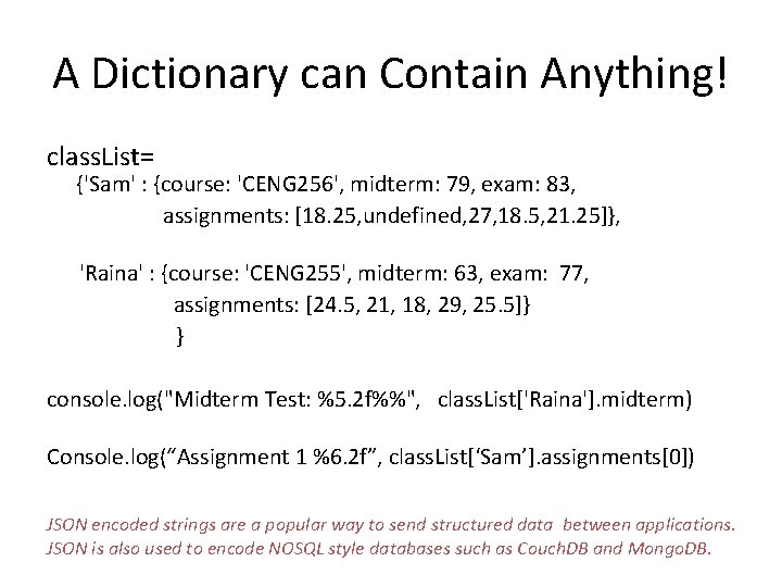 A Dictionary can Contain Anything! class. List= {'Sam' : {course: 'CENG 256', midterm: 79,