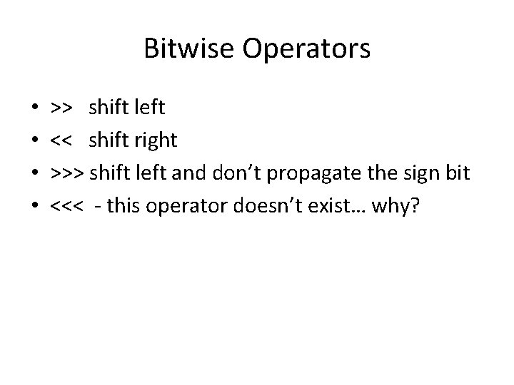 Bitwise Operators • • >> shift left << shift right >>> shift left and