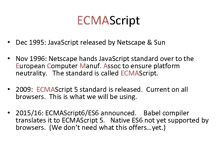 ECMAScript • Dec 1995: Java. Script released by Netscape & Sun • Nov 1996: