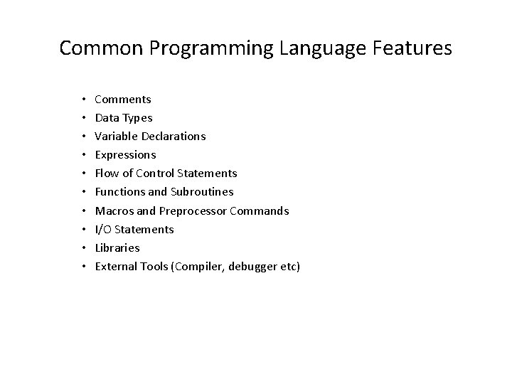 Common Programming Language Features • • • Comments Data Types Variable Declarations Expressions Flow