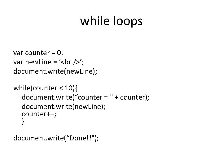 while loops var counter = 0; var new. Line = ‘ ’; document. write(new.