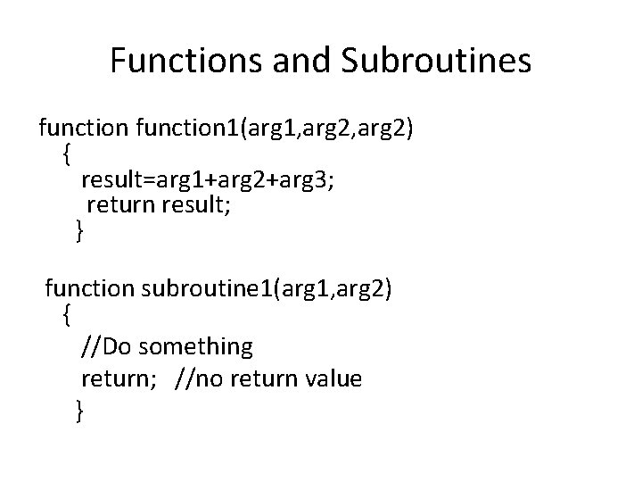 Functions and Subroutines function 1(arg 1, arg 2) { result=arg 1+arg 2+arg 3; return