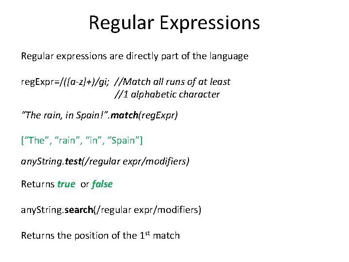 Regular Expressions Regular expressions are directly part of the language reg. Expr=/([a-z]+)/gi; //Match all