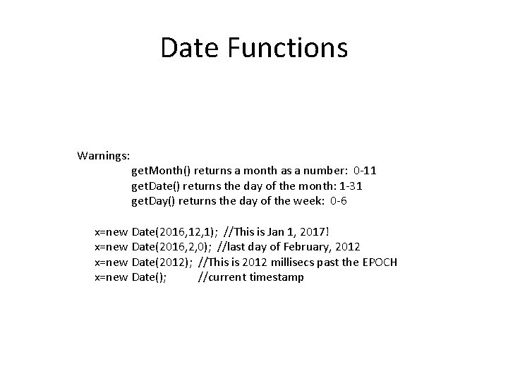 Date Functions Warnings: get. Month() returns a month as a number: 0 -11 get.