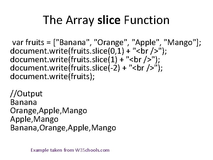 The Array slice Function var fruits = ["Banana", "Orange", "Apple", "Mango"]; document. write(fruits. slice(0,