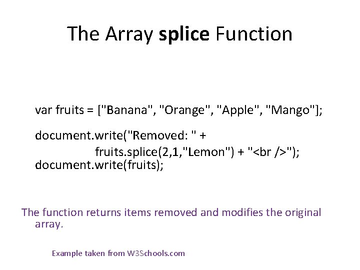 The Array splice Function var fruits = ["Banana", "Orange", "Apple", "Mango"]; document. write("Removed: "