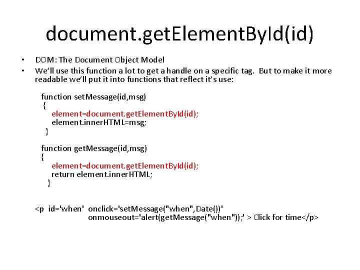 document. get. Element. By. Id(id) • • DOM: The Document Object Model We’ll use