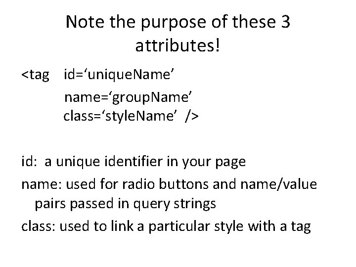 Note the purpose of these 3 attributes! <tag id=‘unique. Name’ name=‘group. Name’ class=‘style. Name’