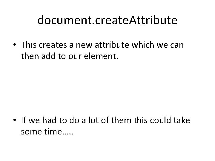 document. create. Attribute • This creates a new attribute which we can then add