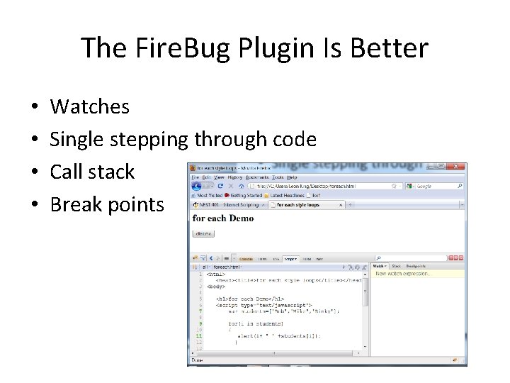 The Fire. Bug Plugin Is Better • • Watches Single stepping through code Call