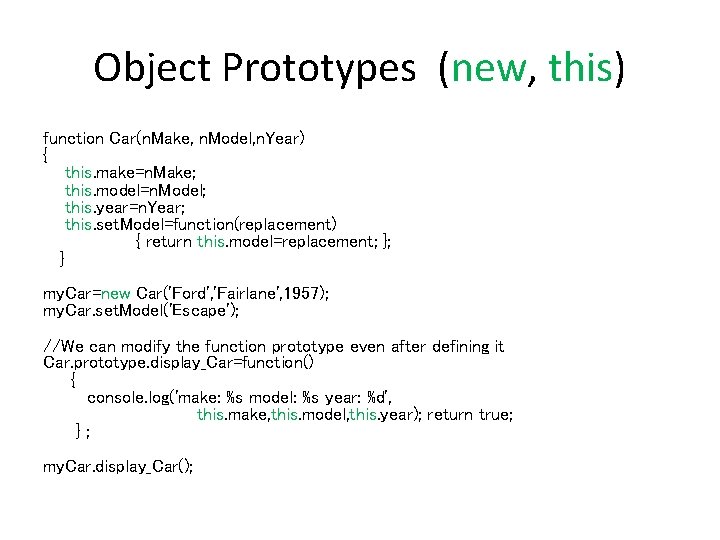 Object Prototypes (new, this) function Car(n. Make, n. Model, n. Year) { this. make=n.