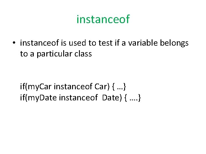 instanceof • instanceof is used to test if a variable belongs to a particular