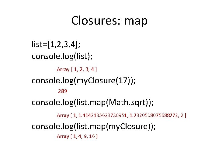 Closures: map list=[1, 2, 3, 4]; console. log(list); Array [ 1, 2, 3, 4