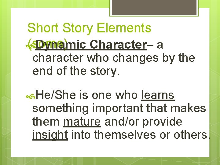 Short Story Elements (some) Dynamic Character– a character who changes by the end of