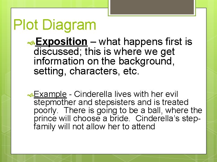 Plot Diagram Exposition – what happens first is discussed; this is where we get