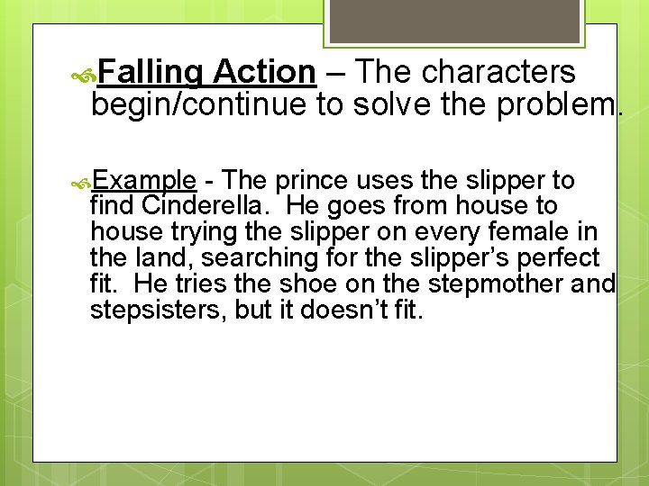  Falling Action – The characters begin/continue to solve the problem. Example - The