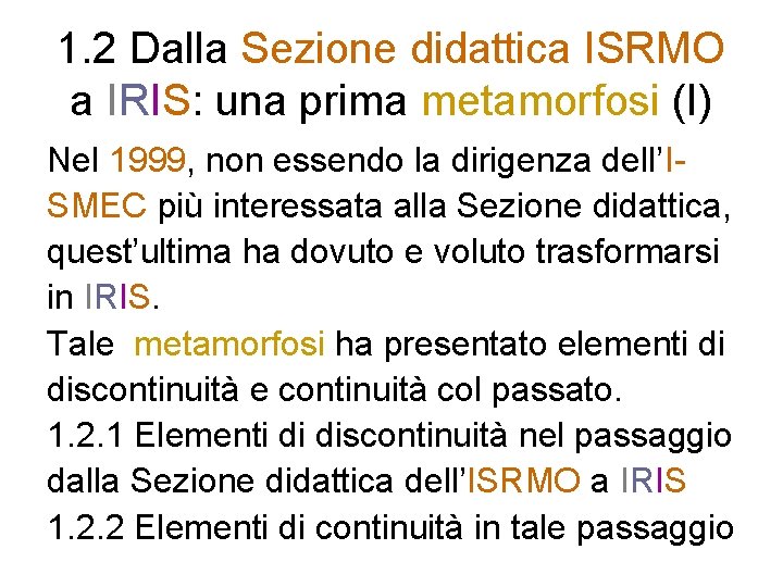 1. 2 Dalla Sezione didattica ISRMO a IRIS: una prima metamorfosi (I) Nel 1999,