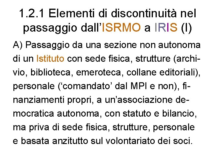 1. 2. 1 Elementi di discontinuità nel passaggio dall’ISRMO a IRIS (I) A) Passaggio