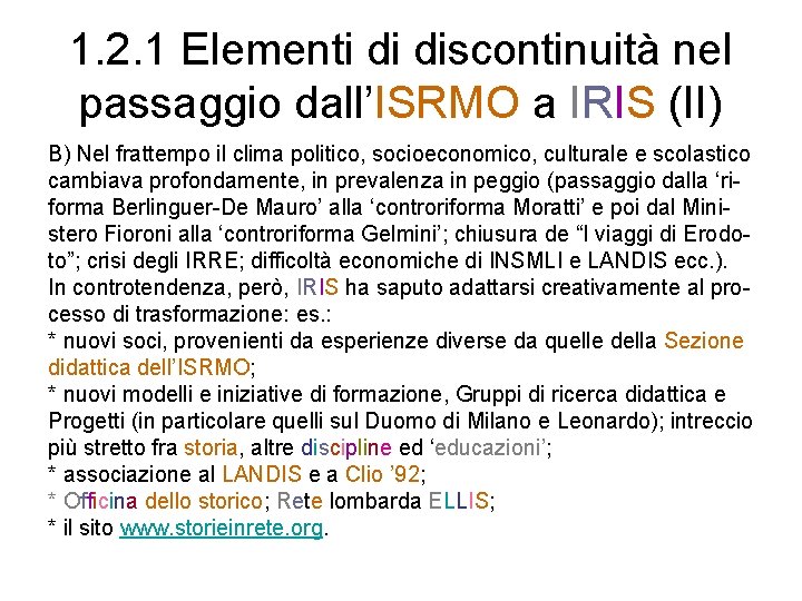 1. 2. 1 Elementi di discontinuità nel passaggio dall’ISRMO a IRIS (II) B) Nel